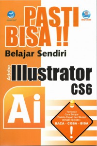 Pasti Bisa Belajar Sendiri Adobe  Illustrator Cs6