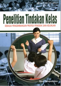 Penelitian Tindakan Kelas Sebagai Pengembangan Profesi Pendidik dan Keilmuan