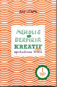 Menulis dan Berpikir kreatif Cara Spiritualisme Kritis