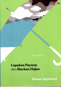Lupakan Payung dan Biarkan Hujan
