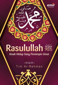 Rasulullah: Kisah Hidup Sang Pemimpin Umat